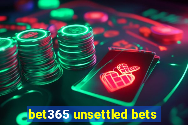 bet365 unsettled bets